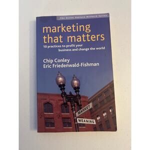 Marketing That Matters by Chip Conley & Eric Friedenwald-Fishmen